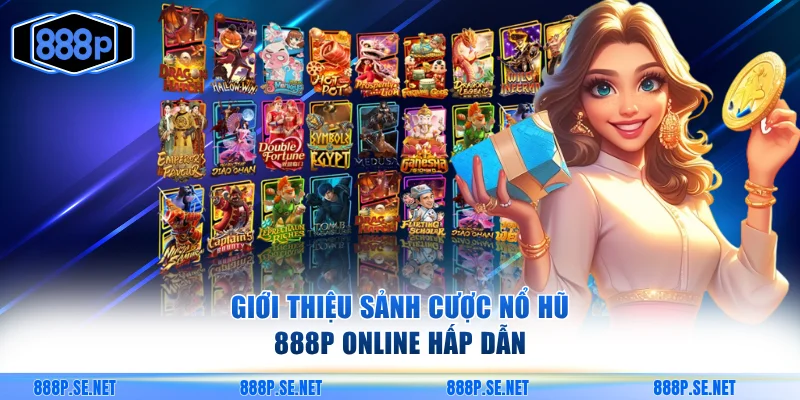 Giới thiệu sảnh cược nổ hũ 888P online