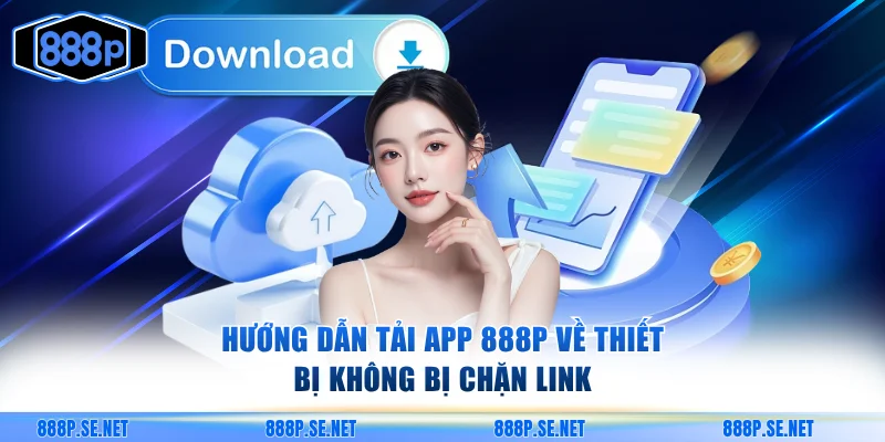 Hướng dẫn tải app 888p về thiết bị không bị chặn link